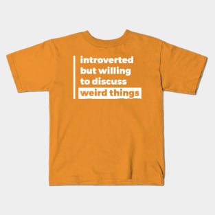 Introverted but willing to discuss weird things (Pure White Design) Kids T-Shirt